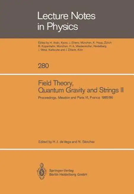 Field Theory, Quantum Gravity and Strings II: Proceedings of a Seminar Series Held at Daphe, Observatoire de Meudon, and Lpthe, Université Pierre Et M by Hector J. De Vega