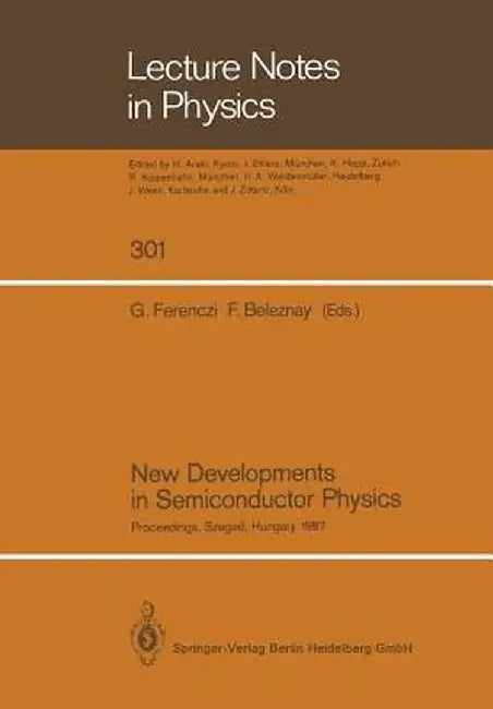 New Developments in Semiconductor Physics: Proceedings of the Third Summer School, Held at Szeged, Hungary, August 31 - September 4, 1987 by George Ferenczi