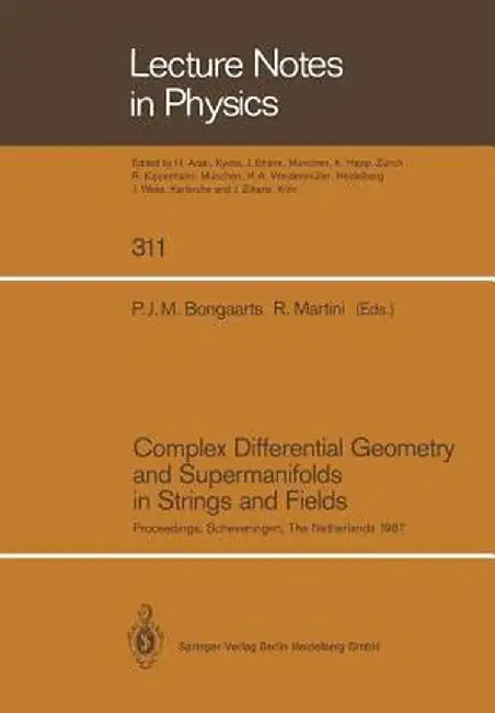 Complex Differential Geometry and Supermanifolds in Strings and Fields: Proceedings of the Seventh Scheveningen Conference, Scheveningen, the Netherla by Petrus J. M. Bongaarts