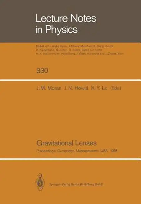 Gravitational Lenses: Proceedings of a Conference Held at the Massachusetts Institute of Technology, Cambridge, Massachusetts, in Honour of by James M. Moran