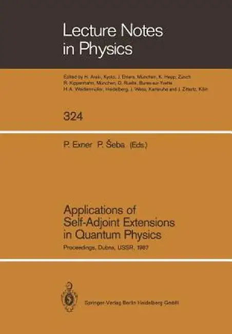 Applications of Self-Adjoint Extensions in Quantum Physics: Proceedings of a Conference Held at the Laboratory of Theoretical Physics, Jinr, Dubna, Us by Pavel Exner