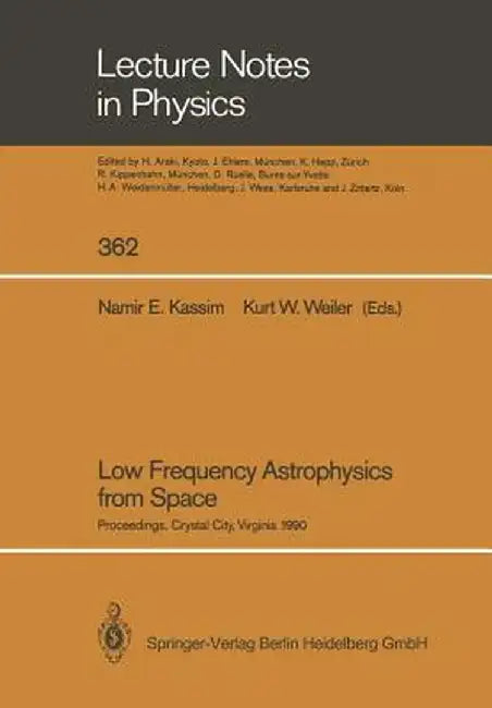 Low Frequency Astrophysics from Space: Proceedings of an International Workshop Held in Crystal City, Virginia, Usa, on 8 and 9 January 1990 by Namir E. Kassim