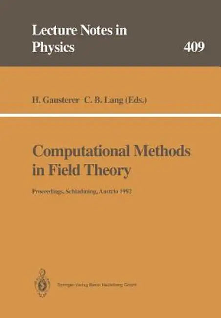 Computational Methods in Field Theory: Proceedings of the 31. Internationale Universitätswochen Für Kern- Und Teilchenphysik, Schladming, Austria, Feb by H. Gausterer