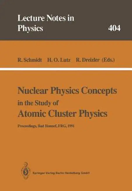 Nuclear Physics Concepts in the Study of Atomic Cluster Physics: Proceedings of the 88th We-Heraeus-Seminar Held at Bad Honnef, Frg, 26-29 November 19 by Rüdiger Schmidt