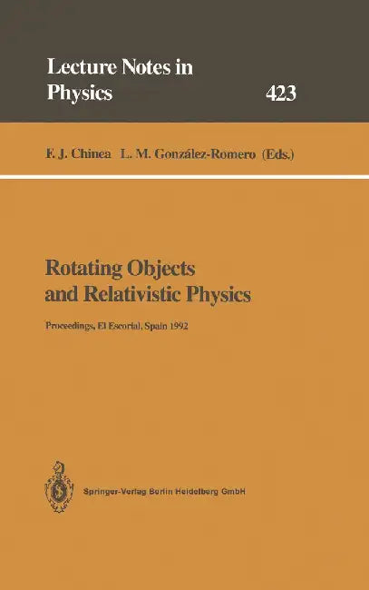 Rotating Objects and Relativistic Physics: Proceedings of the El Escorial Summer School on Gravitation and General Relativity 1992: Rotating Objects a by F. J. Chinea