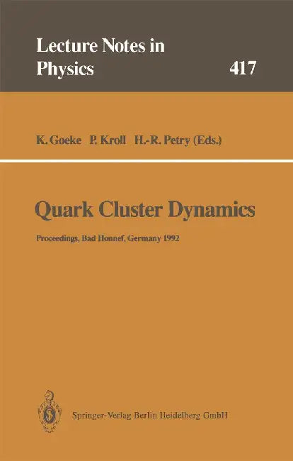 Quark Cluster Dynamics: Proceedings of the 99th We-Heraeus Seminar Held at the Physikzentrum Bad Honnef, Germany 29 June - 1 July 1992 by Klaus Goeke