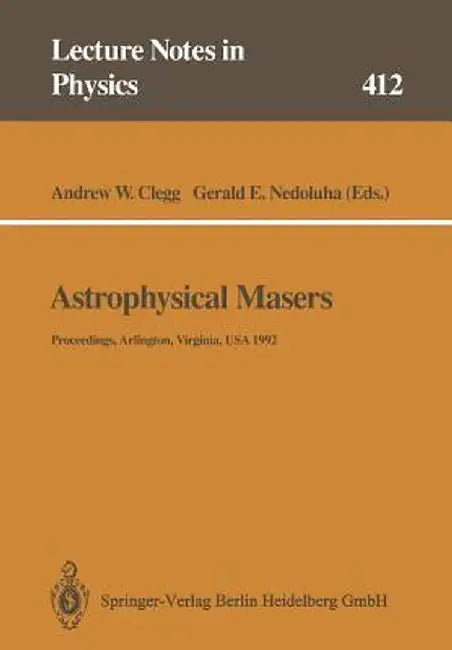 Astrophysical Masers: Proceedings of a Conference Held in Arlington, Virginia, Usa, 9-11 March 1992 by Andrew W. Clegg