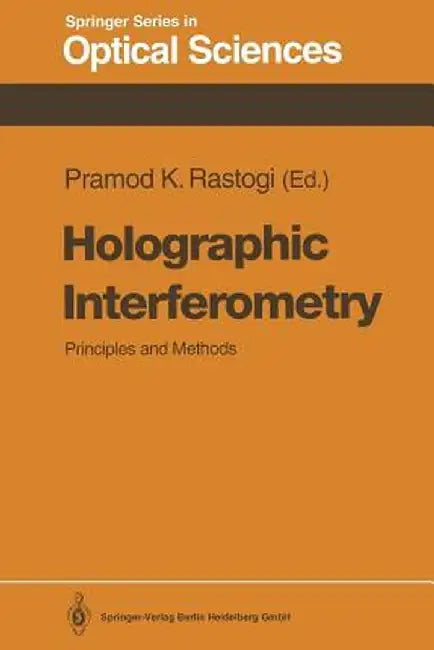 Holographic Interferometry: Principles and Methods by Pramod K. Rastogi