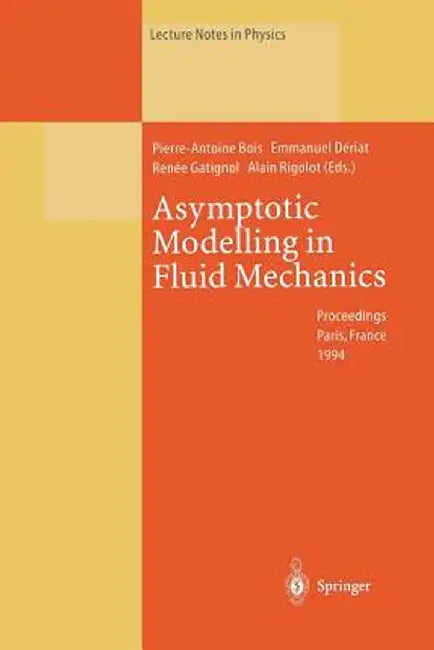 Asymptotic Modelling in Fluid Mechanics: Proceedings of a Symposium in Honour of Professor Jean-Pierre Guiraud Held at the Université Pierre Et Marie by Pierre-Antoine Bois