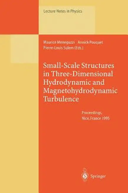 Small-Scale Structures in Three-Dimensional Hydrodynamic and Magnetohydrodynamic Turbulence: Proceedings of a Workshop Held at Nice, France, 10-13 Jan by Maurice Meneguzzi