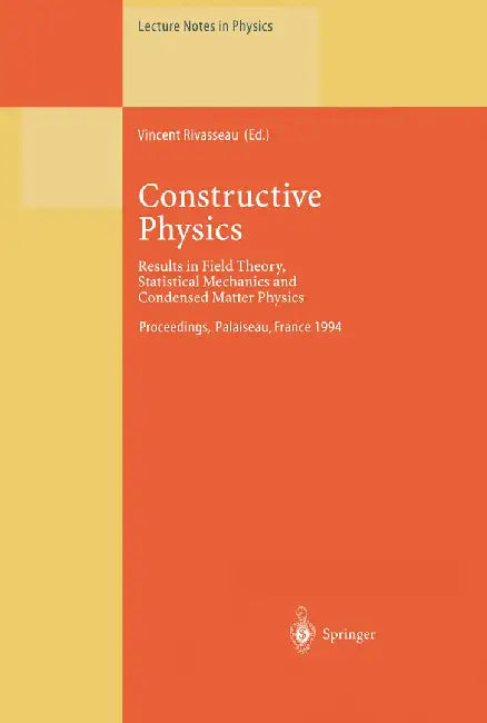 Constructive Physics: Results in Field Theory, Statistical Mechanics and Condensed Matter Physics by Vincent Rivasseau