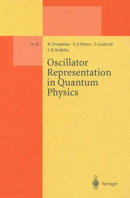 Oscillator Representation in Quantum Physics by M. Dineykhan