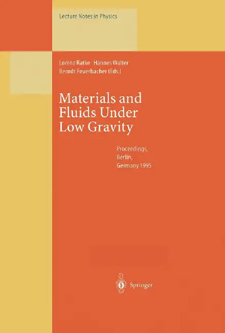Materials and Fluids Under Low Gravity: Proceedings of the Ixth European Symposium on Gravity-Dependent Phenomena in Physical Sciences Held at Berlin, by Lorenz Ratke