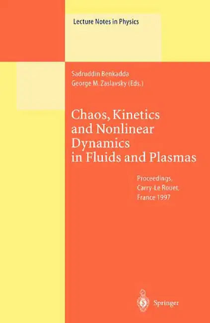 Chaos, Kinetics and Nonlinear Dynamics in Fluids and Plasmas: Proceedings of a Workshop Held in Carry-Le Rouet, France, 16-21 June 1997 by Sadruddin Benkadda