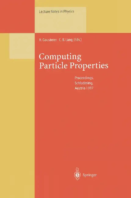 Computing Particle Properties: Proceedings of the 36. Internationale Universitätswochen Für Kern- Und Teilchenphysik, Schladming, Austria, March 1-8, by Helmut Gausterer