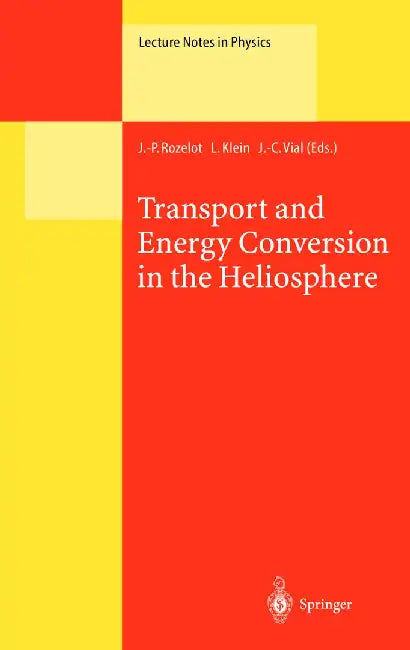 Transport and Energy Conversion in the Heliosphere: Lectures Given at the Cnrs Summer School on Solar Astrophysics, Oleron, France, 25-29 May 1998 by J. -P Rozelot