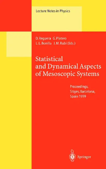 Statistical and Dynamical Aspects of Mesoscopic Systems: Proceedings of the XVI Sitges Conference on Statistical Mechanics Held at Sitges, Barcelona, by D. Reguera