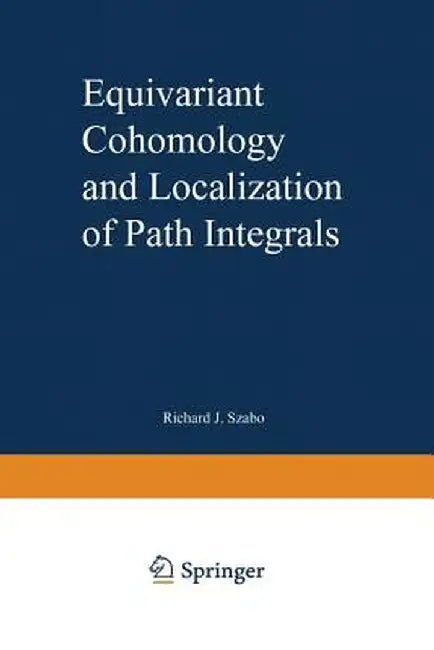 Equivariant Cohomology and Localization of Path Integrals by Richard J. Szabo