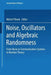 Noise, Oscillators and Algebraic Randomness: From Noise in Communication Systems to Number Theory by Michel Planat
