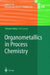 Organometallics in Process Chemistry