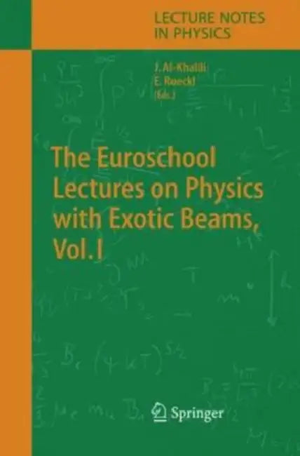 The Euroschool Lectures on Physics with Exotic Beams, Vol. I