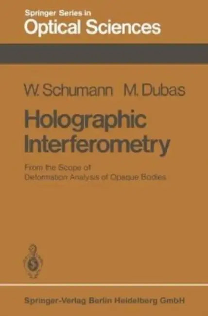 Holographic Interferometry: From the Scope of Deformation Analysis of Opaque Bodies by Schumann; M. Dubas, Dubas W. Schumann