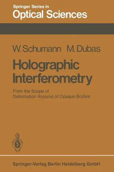 Holographic Interferometry: From the Scope of Deformation Analysis of Opaque Bodies by W. Schumann