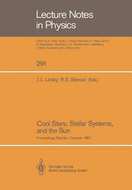 Cool Stars, Stellar Systems, and the Sun: Proceedings of the Fifth Cambridge Workshop on Cool Stars, Stellar Systems, and the Sun Held in Boulder, Col by Jeffrey L. Linsky