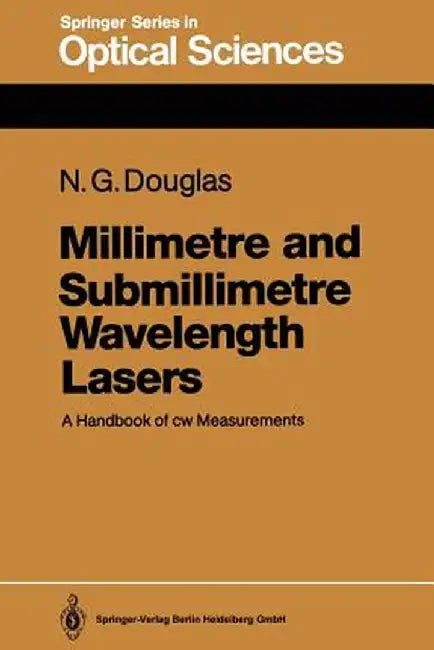 Millimetre and Submillimetre Wavelength Lasers: A Handbook of Cw Measurements by Nigel G. Douglas