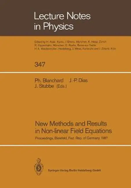 New Methods and Results in Non-Linear Field Equations: Proceedings of a Conference Held at the University of Bielefeld, Federal Republic of Germany, 7 by Philippe Blanchard