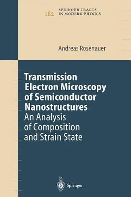 Transmission Electron Microscopy of Semiconductor Nanostructures: An Analysis of Composition and Strain State by Andreas Rosenauer