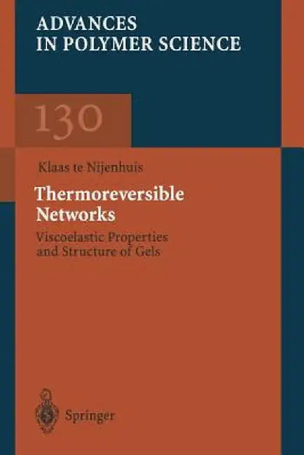 Thermoreversible Networks: Viscoelastic Properties and Structure of Gels by Klaas Te Nijenhuis