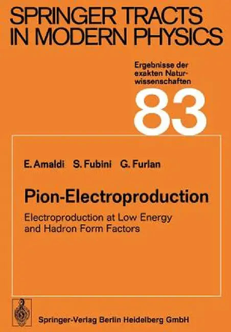 Pion-Electroproduction: Electroproduction at Low Energy and Hadron Form Factors by Edoardo Amaldi