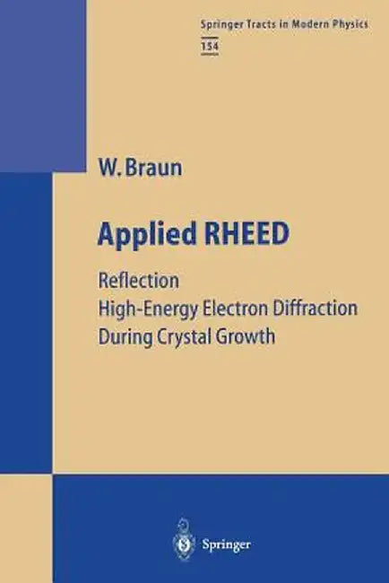 Applied Rheed: Reflection High-Energy Electron Diffraction During Crystal Growth by Wolfgang Braun