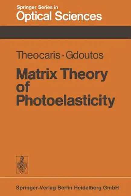 Matrix Theory of Photoelasticity by Pericles S. Theocaris