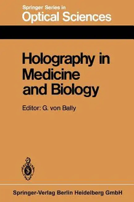 Holography in Medicine and Biology: Proceedings of the International Workshop, Münster, Fed. Rep. of Germany, March 14-15, 1979 by G. V. Bally