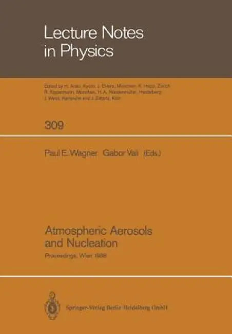 Atmospheric Aerosols and Nucleation: Proceedings of the Twelfth International Conference on Atmospheric Aerosols and Nucleation, Held at the Universit by Paul E. Wagner