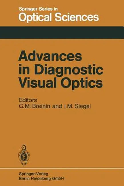 Advances in Diagnostic Visual Optics: Proceedings of the Second International Symposium, Tucson, Arizona, October 23-25, 1982 by G. M. Breinin