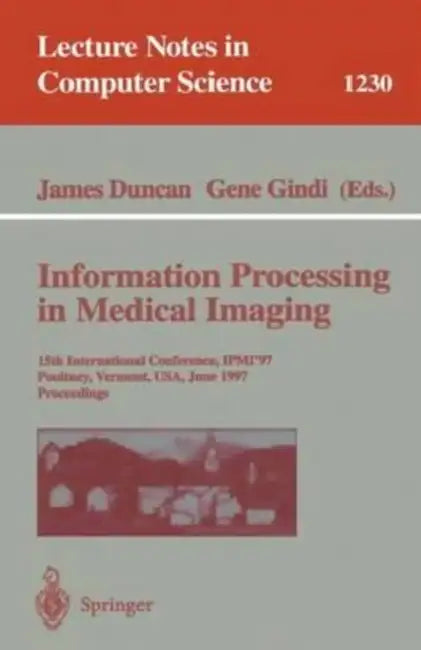 Information Processing in Medical Imaging: 15th International Conference, IPMI'97, Poultney, Vermont, USA, June 9-13, 1997, Proceedings by KRISTIN OSBORNE