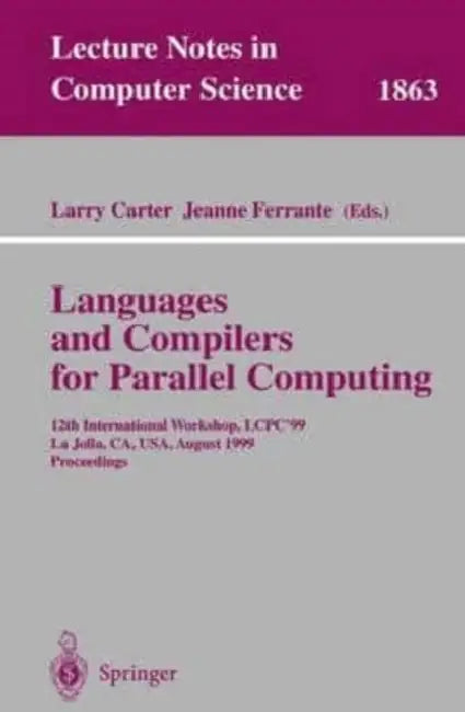 Languages and Compilers for Parallel Computing: 12th International Workshop, LCPC'99 La Jolla, CA, USA, August 4-6, 1999 Proceedings by Joleen Blom
