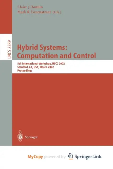 Hybrid Systems: Computation and Control: 5th International Workshop, HSCC 2002, Stanford, CA, USA, March 25-27, 2002, Proceedings by Claire J. Tomlin, Mark R. Greenstreet