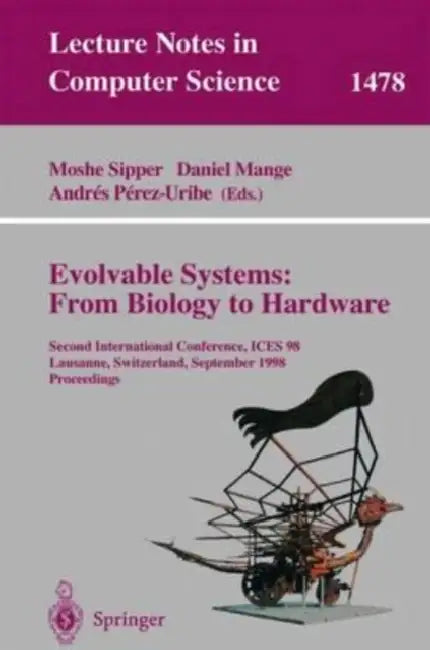 Evolvable Systems: From Biology to Hardware : Second International Conference, ICES 98 Lausanne, Switzerland, September 23-25, 1998 Proceedings by Germaine Copeland
