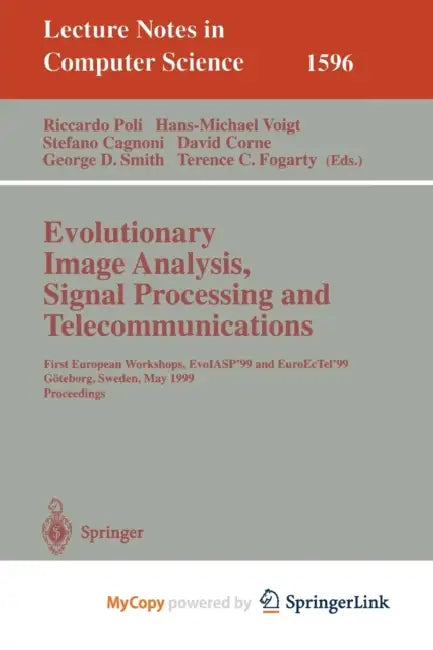 Evolutionary Image Analysis, Signal Processing and Telecommunications: First European Workshops, EvoIASP'99 and EuroEcTel'99 Goteborg, Sweden, May 26-27, 1999, Proceedings by Alison Lowe