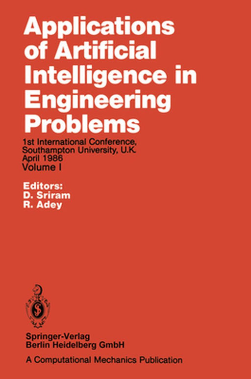 Applications of Artificial Intelligence in Engineering Problems: Proceedings of the 1st International Conference, Southampton University, U.K April 19 by D. Sriram