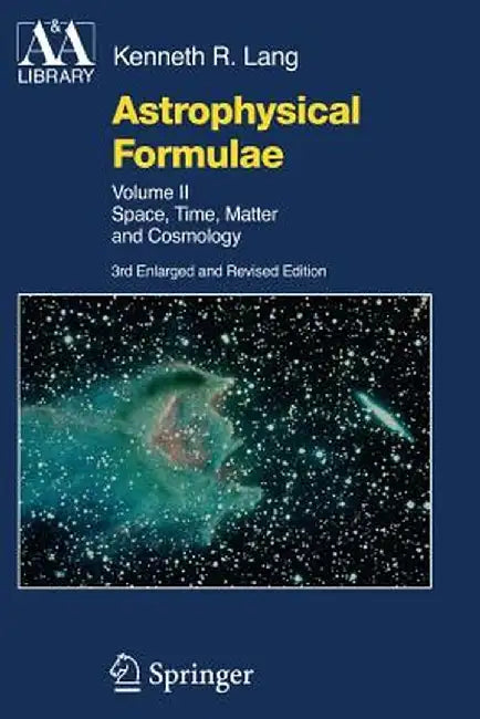 Astrophysical Formulae: Space, Time, Matter and Cosmology by Kenneth R. Lang