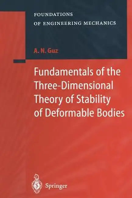 Fundamentals of the Three-Dimensional Theory of Stability of Deformable Bodies by A. N. Guz