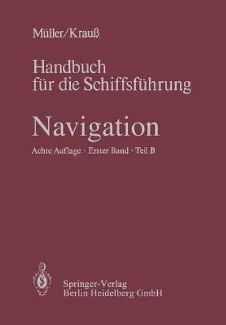 Navigation: Teil B: Mathematik, Magnet- Und Kreiselkompaß, Sonstige Kreiselgeräte, Selbststeuer, Trägheitsnavigation, Astronomische Navigation, Gezeit by K. H. Cepok, L. Hangen, W. Kohl