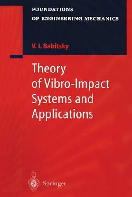 Theory of Vibro-Impact Systems and Applications by Vladimir I. Babitsky