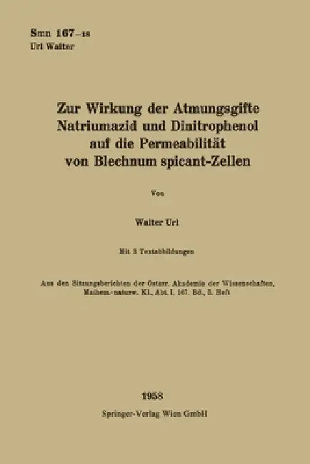 Zur Wirkung der Atmungsgifte Natriumazid und Dinitrophenol auf die Permeabilität von Blechnum spicant-Zellen by Walter Url
