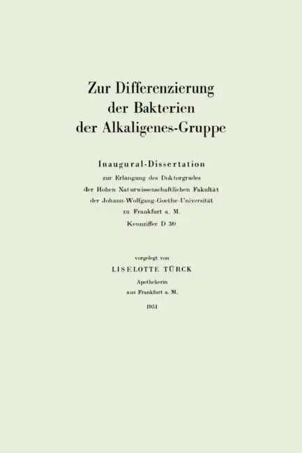 Zur Differenzierung Der Bakterien Der Alkaligenes-Gruppe: Inaugural-Dissertation by Liselotte Türck